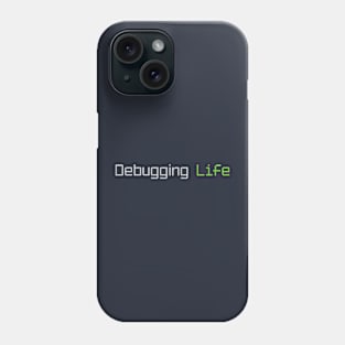 Debbuging Life Programming MEME Phrase Phone Case