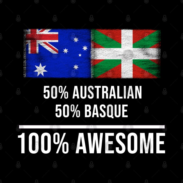 50% Australian 50% Bilbao 100% Awesome - Gift for Bilbao Heritage From Bilbao by Country Flags