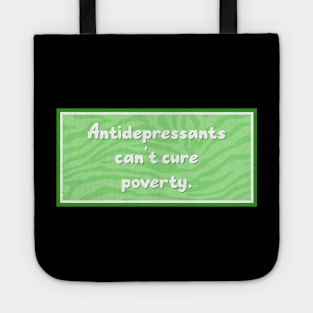 Antidepressants Can't Cure Poverty - Anti Capitalism Tote