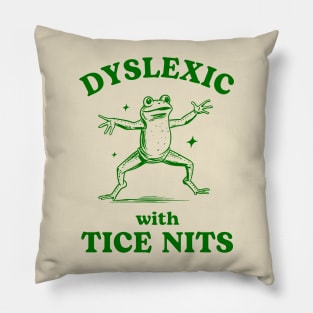 Dyslexic With Tice Nits Sarcastic Cartoon Frog Design Pillow