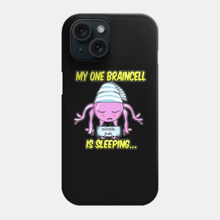 My one braincell is sleeping Phone Case