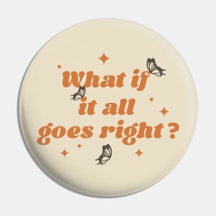 What if it all goes right? - orange Pin