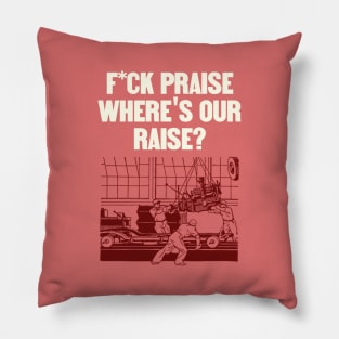 No More Praise - Wheres Our Raise - Workers Rights Pillow