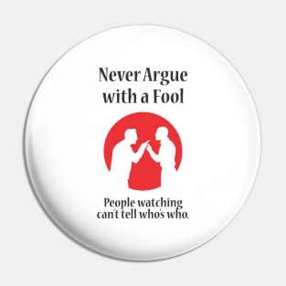 Never Argue With A Fool -WBG Pin