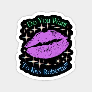 Do You Want To Kiss Roberta Magnet