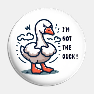 I'm not the duck Pin