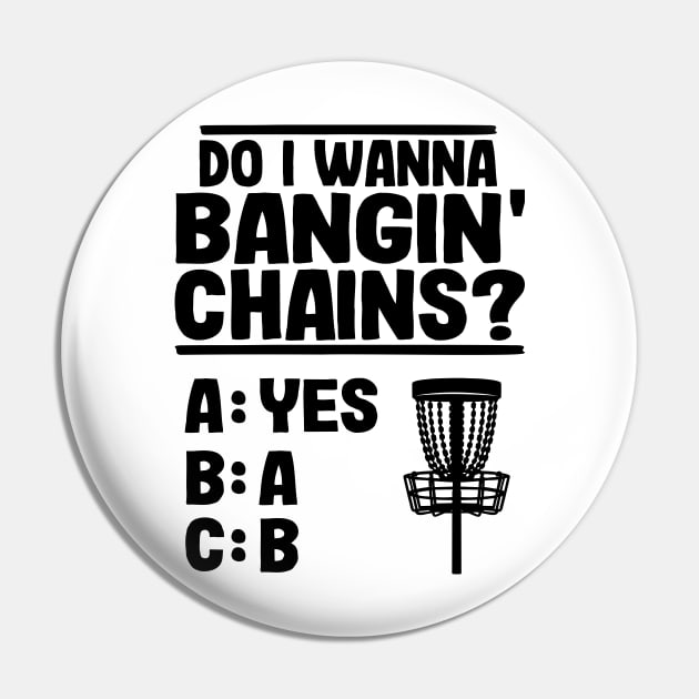 Do I Wanna Banging Chains Funny Disc Golf Gift Pin by Kuehni