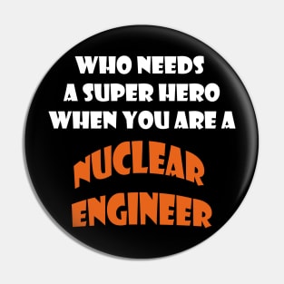 Who needs a super hero when you are a Nuclear Engineer T-shirts Pin