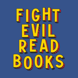 Fight Evil, Read Books - and resist book bans T-Shirt