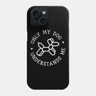 Only My Dog Understands Me Phone Case