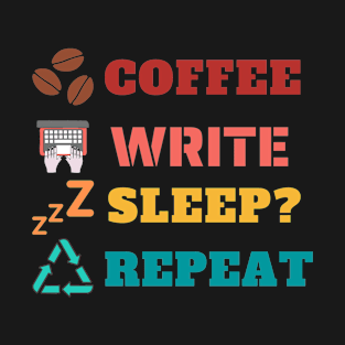 Coffee write sleep? repeat T-Shirt