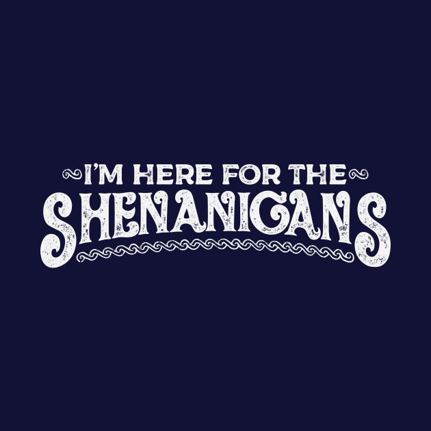 Saint Patrick I'm Here for the Shenanigans White Vintage by Wolfkin Design