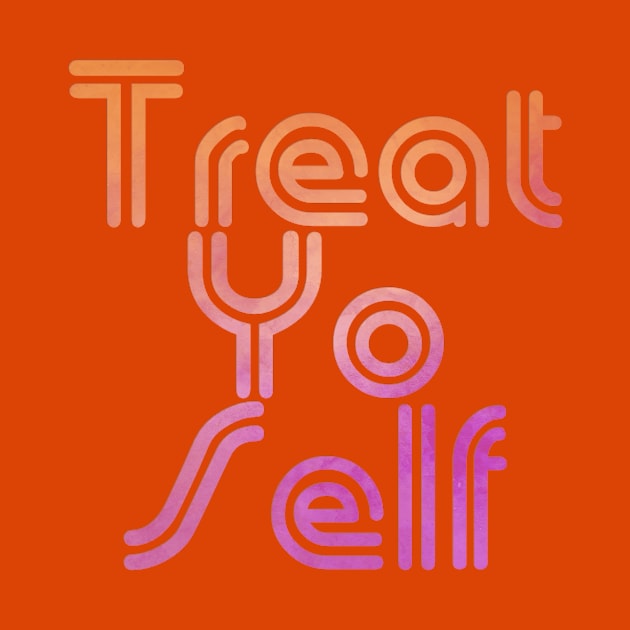 Treat Yo Self by trubble