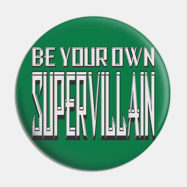 Be Your Own Supervillain 2 Pin by Gsweathers