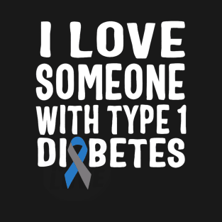 I Love Someone With Type 1 Diabetes Awareness T-Shirt