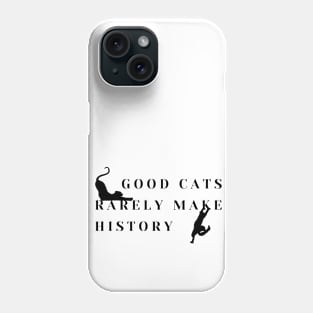 Good cats rarely make history! Phone Case