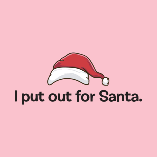 I PUT OUT FOR SANTA T-Shirt