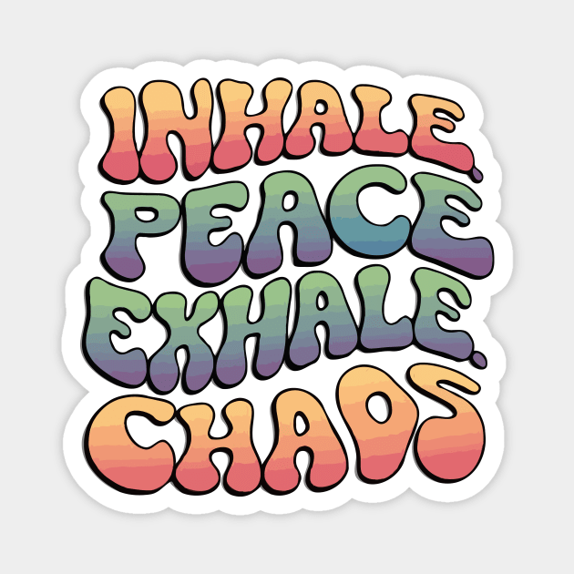 Inhale Peace Exhale Chaos Magnet by The WYLD Tribe