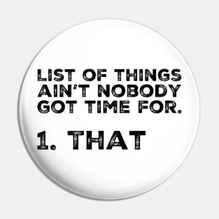List of things ain’t nobody got time for! Shirt Pin