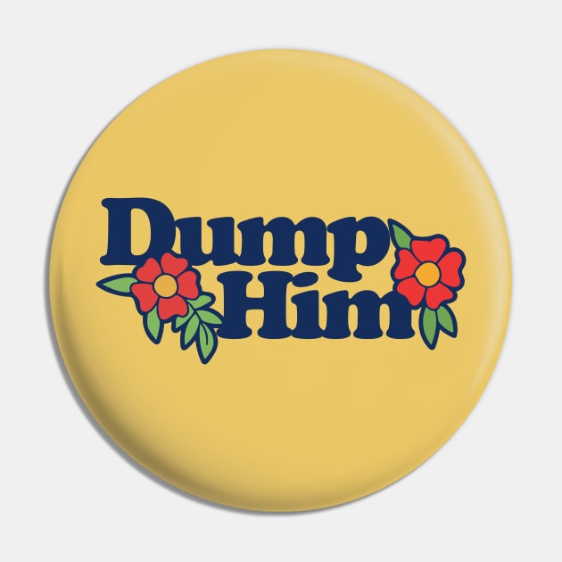 Dump Him Pin by bubbsnugg