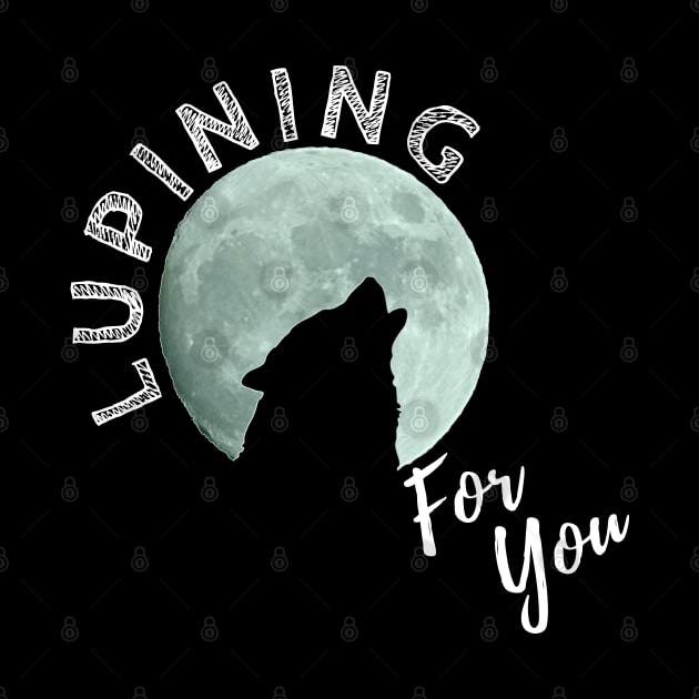 Lupining for you design with white text 3d moon (MD23QU001b) by Maikell Designs