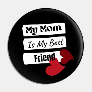 My Mom Is My Best Friend Pin