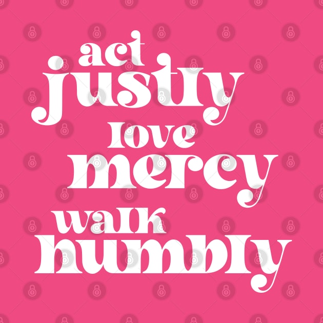 Christians for Justice: Act Justly, Love Mercy, Walk Humbly (retro white text) by Ofeefee