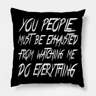 You People Must Be Exhausted Pillow