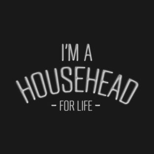 I'm a HOUSE HEAD for LIFE! T-Shirt