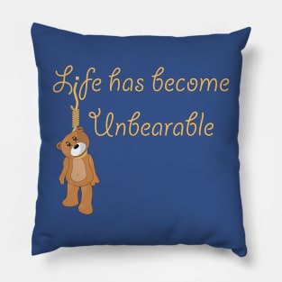 Life is Unbearable Pillow