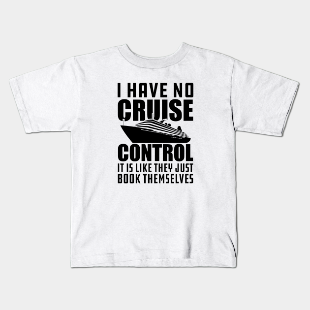 Cruise - I have cruise control It is like they just book themselves - Cruise - T-Shirt Bébé | TeePublic FR