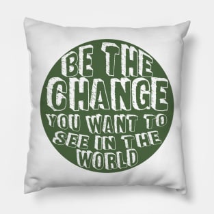 Be the Change! Pillow
