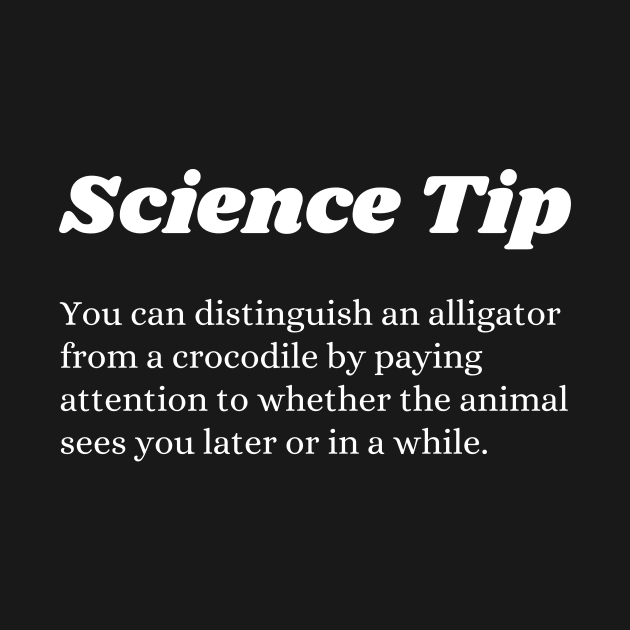 Funny Science tip Crocodile Alligator by Davidsmith