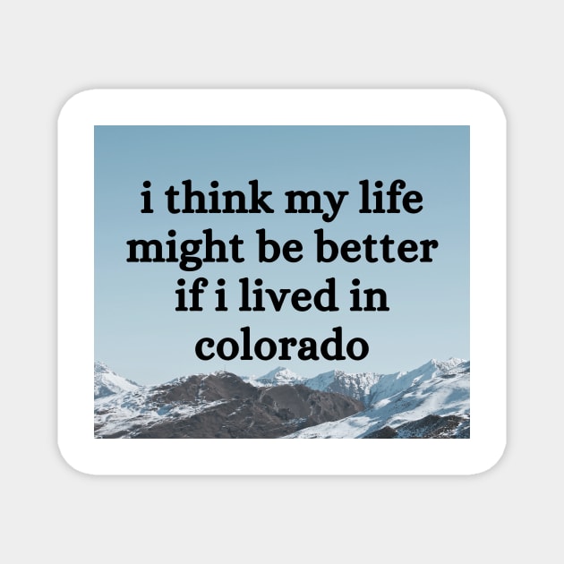 I think my life might be better if I lived in Colorado - Renee Rapp - Everything to Everyone Magnet by tziggles