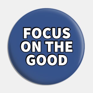 Focus on the good Pin