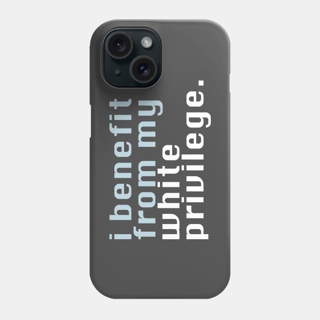 I benefit from my white privilege Phone Case by ericamhf86