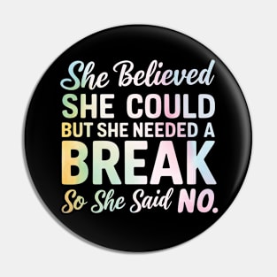 she believed she could but she needed a break so she said NO Pin