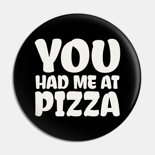 You Had me at Pizza Pin by colorsplash