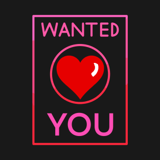 Wanted- You- Valentine T-Shirt