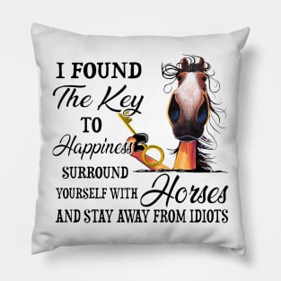 Horse I Found The Key To Happiness Surround Yourself With Horses And Stay Away From Idiots Pillow