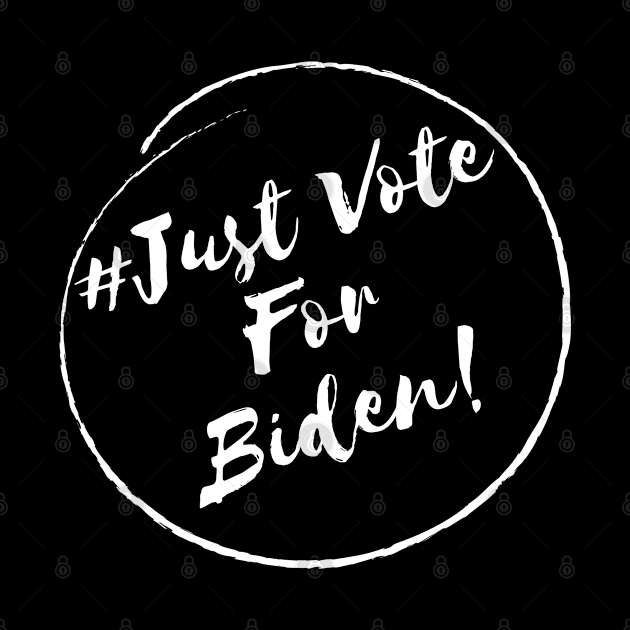 Just Vote For Biden!- Stylish Minimalistic Political by Strictly Political