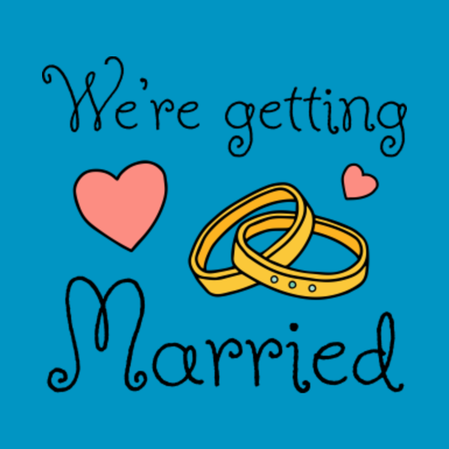 We are getting married Design - Married - T-Shirt | TeePublic