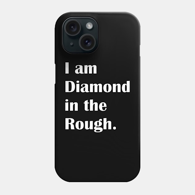 I am daiamond in the Rough. Phone Case by NumberOneEverything