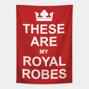 These Are My Royal Robes - Funny King Royal Coronation. Tapestry