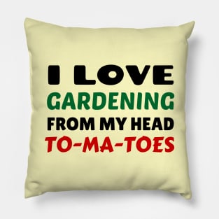 I Love Gardening From Head Tomatoes - Funny Gardening Pun Pillow