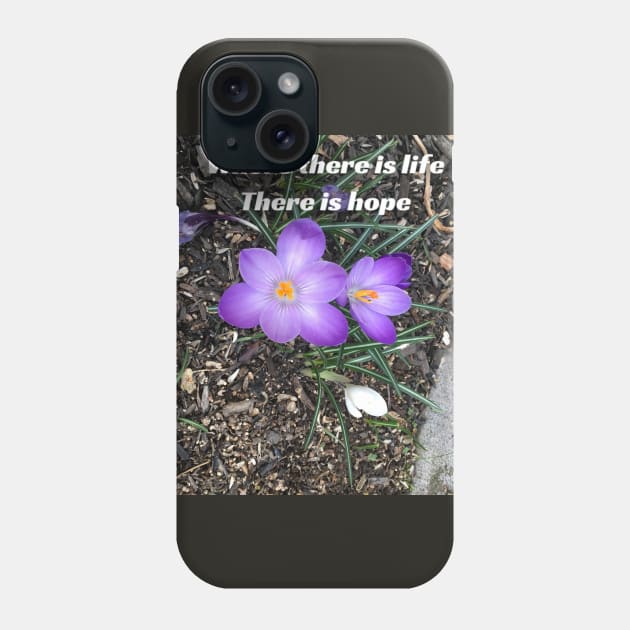 Where There is Life, There is Hope Phone Case by Amanda1775