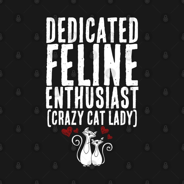 Dedicated Feline Enthusiast AKA Crazy Cat Lady by Contentarama