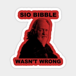 Sio Bibble Wasn't Wrong Magnet