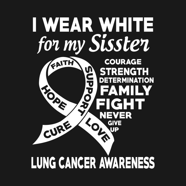 I Wear White for My Sister Lung Cancer Awareness by mateobarkley67