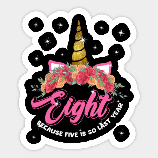 8 Years Old Birthday Girl Gifts Unicorn 8th Birthday Hat Unicorn Eight Years Birthday Sticker Teepublic
